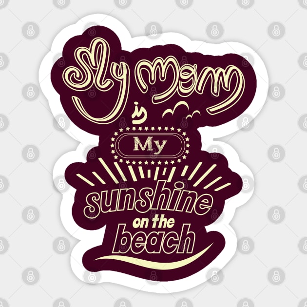 My Mom is my sunshine on the beach (light outlines) Sticker by ArteriaMix